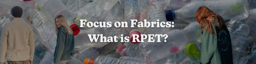 Focus on Fabrics: What is RPET?