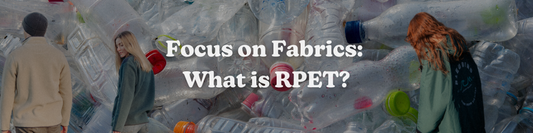 Focus on Fabrics: What is RPET?